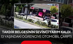 Takdir belgesinin sevinci yarım kaldı... 13 yaşındaki öğrenciye otomobil çarptı