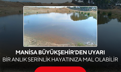 Manisa Büyükşehir’den Uyarı... Bir Anlık Serinlik Hayatınıza Mal Olabilir