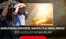Saruhanlı zirvede, Salihli ilk sıralarda! İşte ilçe ilçe sıcaklıklar