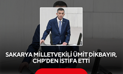 Sakarya Milletvekili Ümit Dikbayır, CHP'den istifa etti
