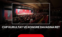 CHP Kurultay ve kongre davasına ret