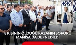 8 kişinin öldüğü kazanın şoförü Manisa’da defnedildi