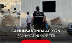 Cami inşaatında feci kaza: 11 metreden düşen işçi can verdi