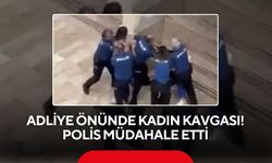 Adliye önünde kadın kavgası! Polis müdahale etti