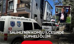 Salihli’nin komşu ilçesinde şüpheli ölüm: Yalnız yaşadığı evde ölü bulundu
