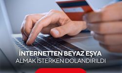 İnternetten beyaz eşya almak isterken dolandırıldı