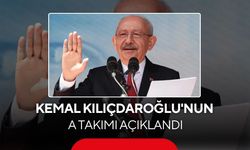 Kemal Kılıçdaroğlu'nun A Takımı açıklandı
