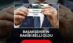 Başakşehir’in rakibi belli oldu
