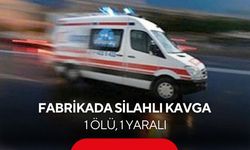 Fabrikada silahlı kavga: 1 ölü, 1 yaralı