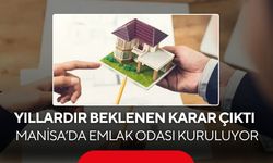 Manisa’da Emlak Odası kuruluyor: Bakanlıktan tarihi yetki