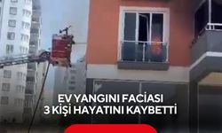 Ev yangını faciası: 3 kişi hayatını kaybetti
