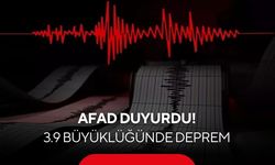 AFAD duyurdu: 3.9 büyüklüğünde deprem