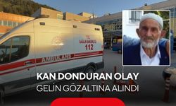 Kan donduran olay: Kayınpederini darbederek öldüren gelin gözaltına alındı