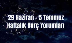 Haftalık Burç Yorumları 29 Haziran – 5 Temmuz | Bu Hafta 12 Burcu Neler Bekliyor?