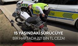 15 yaşındaki sürücüye bir haftada 221 bin TL ceza!