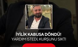 İyilik kabusa döndü! Yardım istedi, kurşunu sıktı...