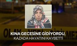 Kına gecesine gidiyordu, kazada hayatını kaybetti
