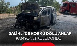 Salihli’de korku dolu anlar: Kamyonet küle döndü