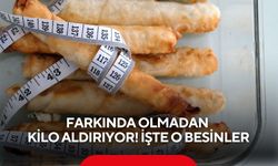 Farkında olmadan kilo aldırıyor! İşte o besinler