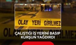Çalıştığı iş yerini basıp kurşun yağdırdı: 1 ölü