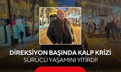 Direksiyon başında kalp krizi geçiren sürücü 6 gün sonra hayatını kaybetti!