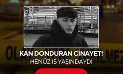 Kan donduran cinayet! Henüz 15 yaşındaydı