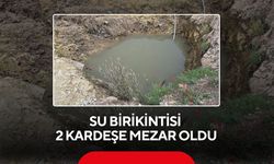 Su birikintisi 2 kardeşe mezar oldu
