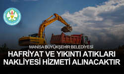 MANİSA BÜYÜKŞEHİR BELEDİYESİ HAFRİYAT VE YIKINTI ATIKLARI NAKLİYESİ HİZMETİ ALINACAKTIR