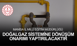 MANİSA İL MİLLİ EĞİTİM MÜDÜRLÜĞÜ DOĞALGAZ SİSTEMİNE DÖNÜŞÜM ONARIMI YAPTIRILACAKTIR