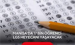 Manisa’da 17 bin öğrenci LGS heyecanı yaşayacak