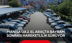 Manisa’da 2. el araçta bayram sonrası hareketlilik sürüyor