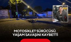 Motosiklet Sürücüsü, yaşam savaşını kaybetti