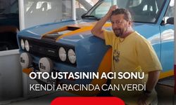 Oto ustasından acı haber: Kendi onardığı araçta hayatını kaybetti