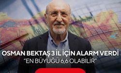 Osman Bektaş 3 İl için alarm verdi; “En büyüğü 6,6 olabilir”