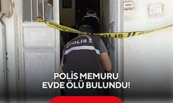 Polis memuru evde ölü bulundu!