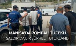 Manisa'da pompalı tüfekli saldırıda bir şüpheli tutuklandı