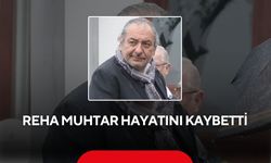 Son dakika... Reha Muhtar hayatını kaybetti