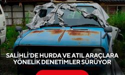Salihli’de hurda ve atıl araçlara yönelik denetimler sürüyor