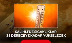 Salihli’de sıcak hava alarmı! Termometreler 38 dereceyi görecek