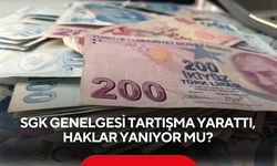 SGK genelgesi tartışma yarattı, haklar yanıyor mu?