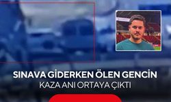 Sınava yetişmeye çalışırken ölmüştü! Kahreden kaza anı görüntüsü ortaya çıktı