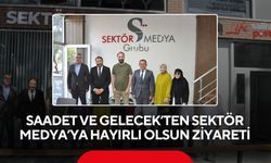 Saadet ve Gelecek’ten Sektör Medya’ya hayırlı olsun ziyareti