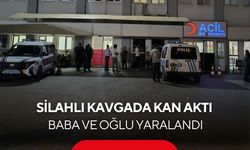 Silahlı kavgada kan aktı: Baba ve oğlu yaralandı