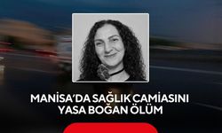 Manisa'da sağlık camiasını yasa boğan ölüm