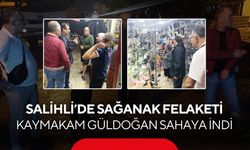Salihli’de sağanak felaketi: Kaymakam Güldoğan sahaya indi