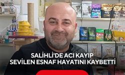 Salihli'de acı kayıp: Sevilen esnaf hayatını kaybetti