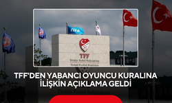 TFF'den yabancı oyuncu kuralına ilişkin açıklama geldi