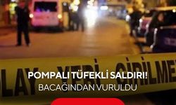 İş yerine pompalı tüfekli saldırı! İşletme sahibi yaralandı