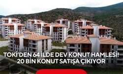 TOKİ’den 64 ilde dev konut hamlesi! 20 bin konut satışa çıkıyor