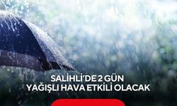 Salihli’de 2 gün yağışlı hava etkili olacak